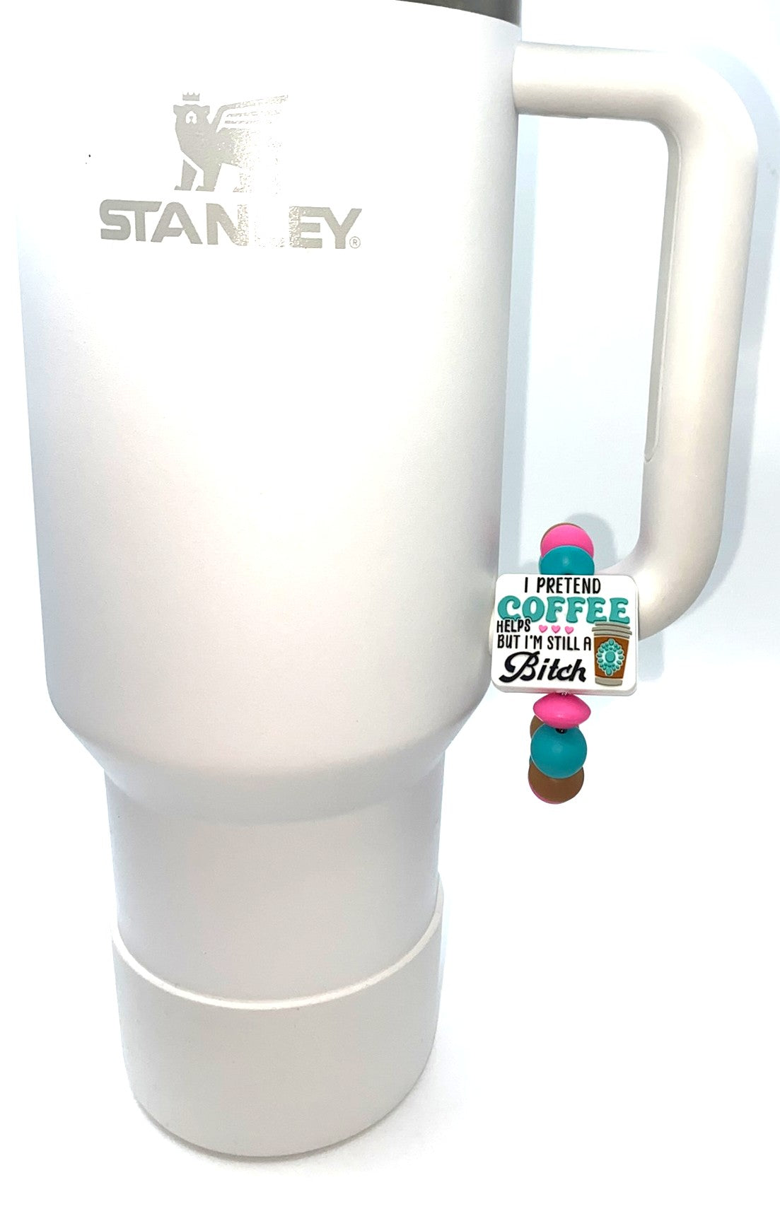 I Pretend Coffee Helps But I'm Still A Bitch Stanley Tumbler Cup Handle Charm