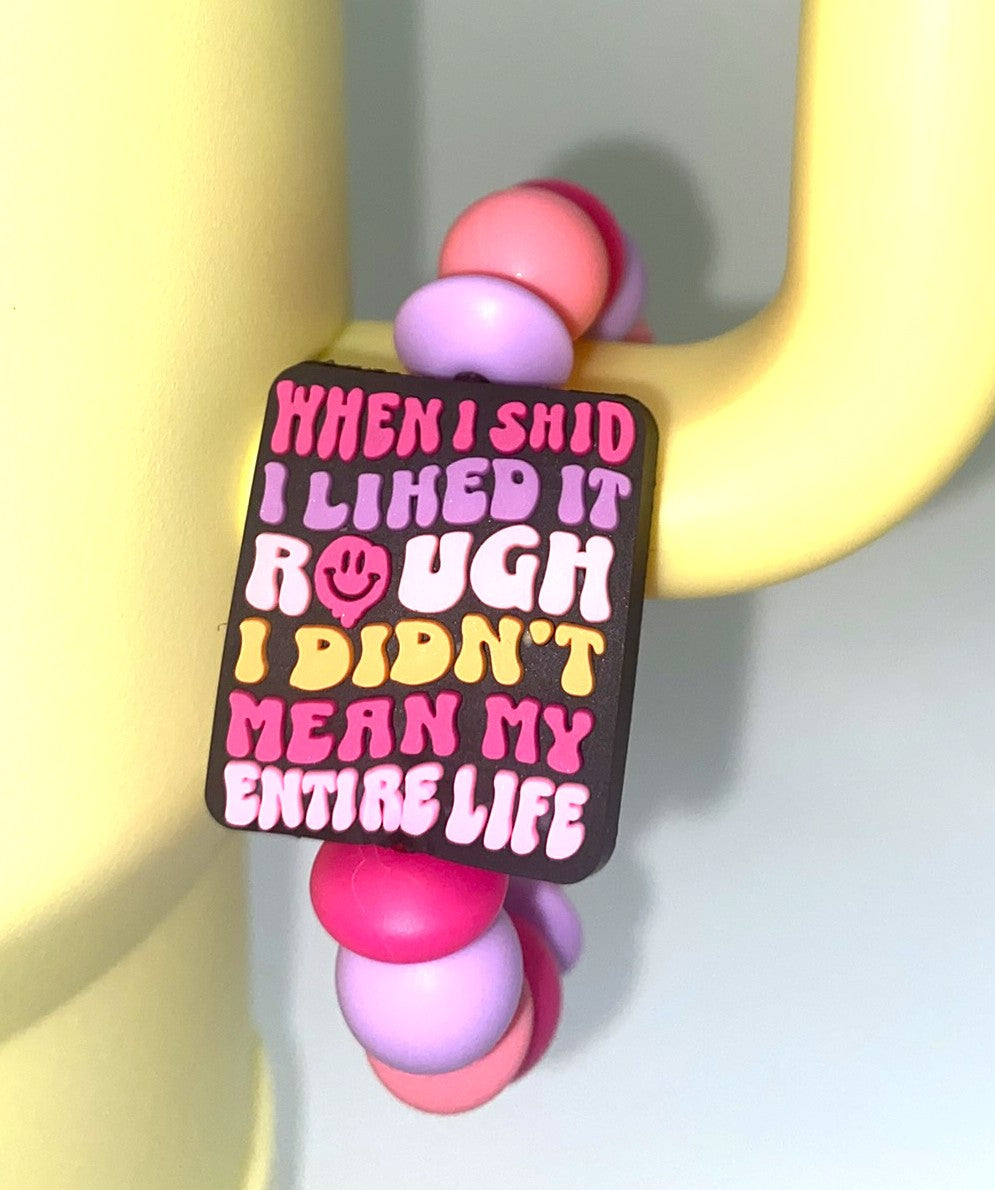 When I Said I Liked It Rough I Didn't Mean My Whole Life Stanley Tumbler Cup Handle Charm