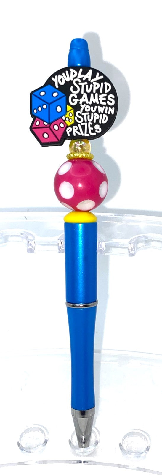 You Play Stupid Games You Win Stupid Prizes Beaded Pen