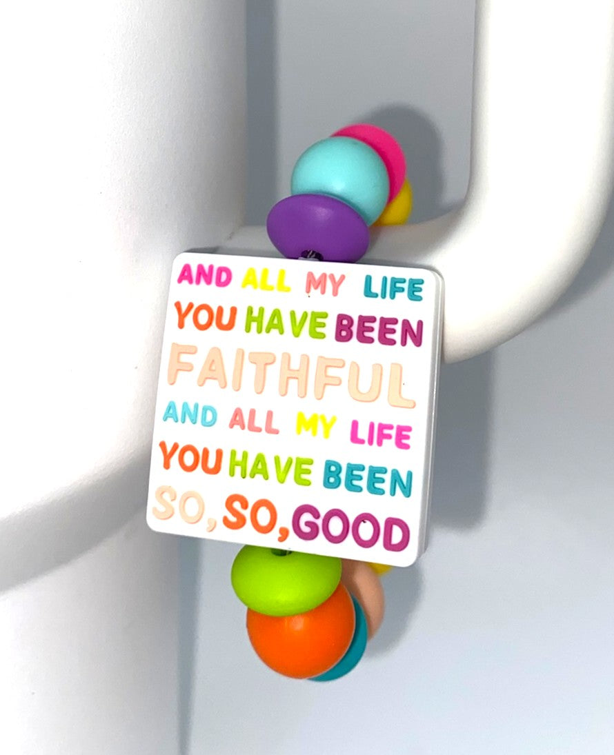 All My Life You Have Been Faithful All My Life You Have Been So So Good Stanley Tumbler Cup Handle Charm