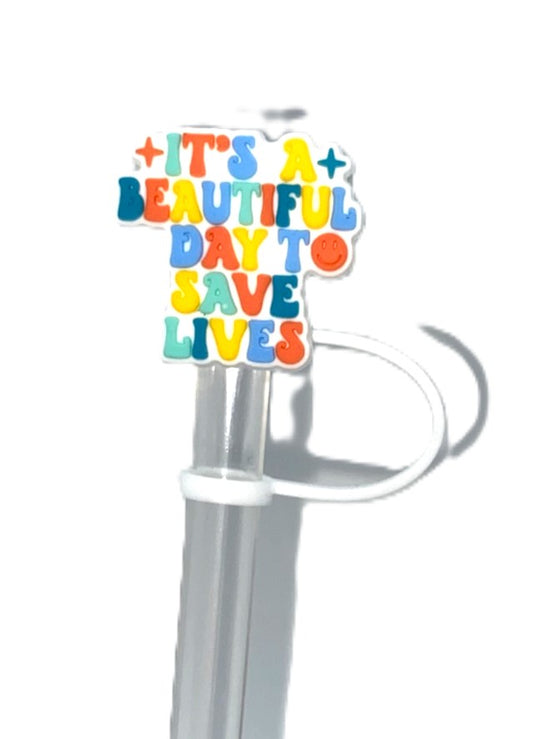 It's A Beautiful Day To Save Lives Straw Topper