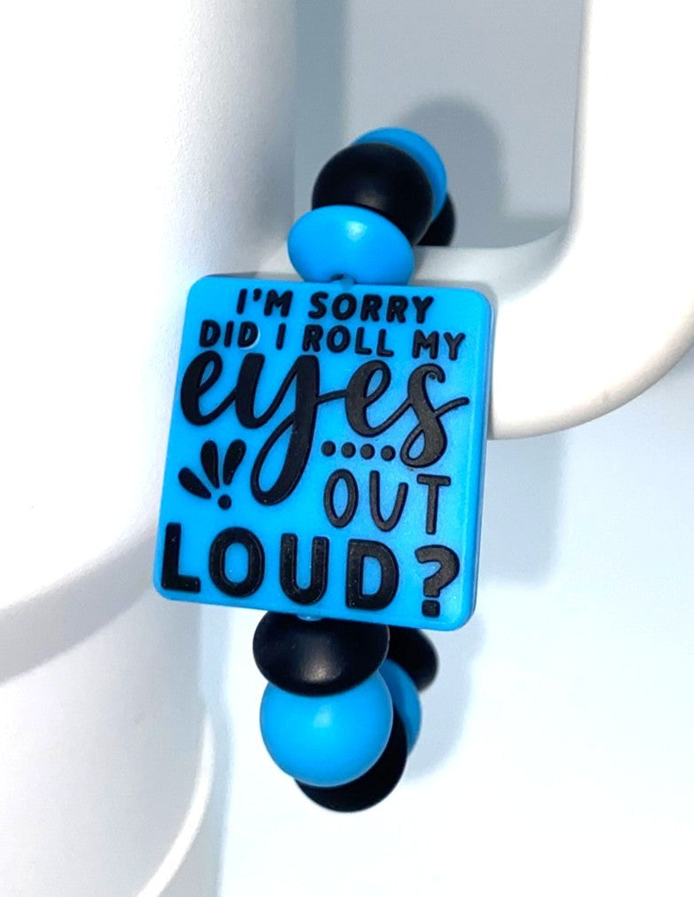 I'm Sorry Did I Roll My Eyes Out Loud Blue Stanley Tumbler Cup Handle Charm