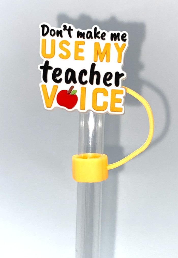 Don't Make Me Use My Teacher Voice Straw Topper
