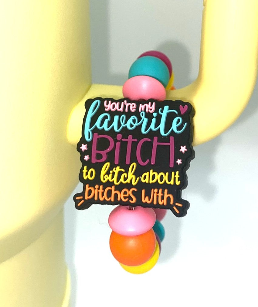You're My Favorite Bitch To Bitch About Bitches With Stanley Tumbler Cup Handle Charm