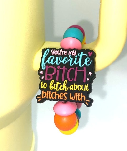 You're My Favorite Bitch To Bitch About Bitches With Stanley Tumbler Cup Handle Charm