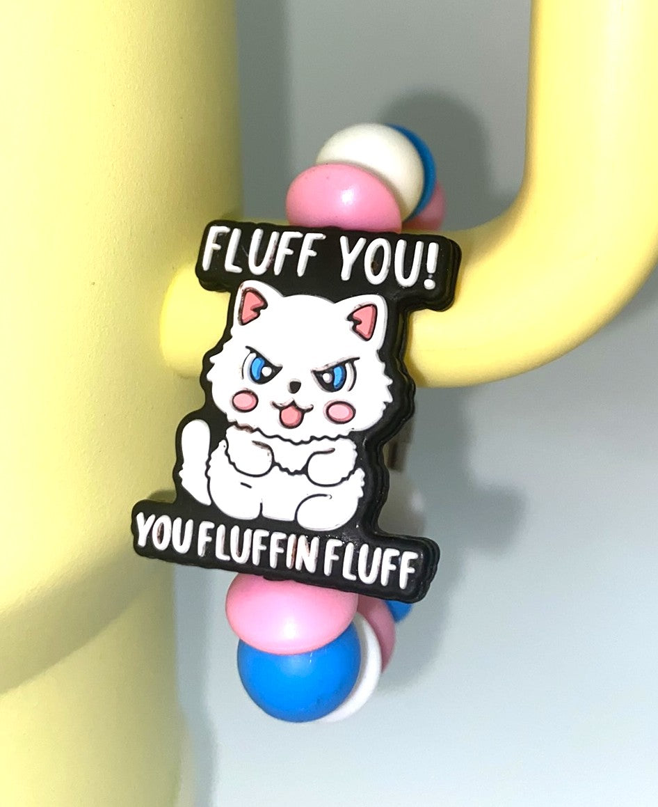 Fluff You You Fluffin Fluff Cat Funny Stanley Tumbler Cup Handle Charm