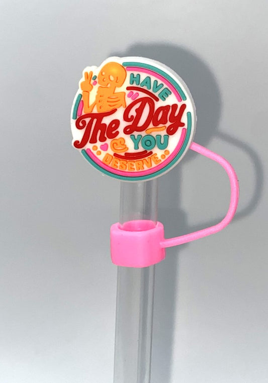 Have The Day You Deserve funny Straw Topper