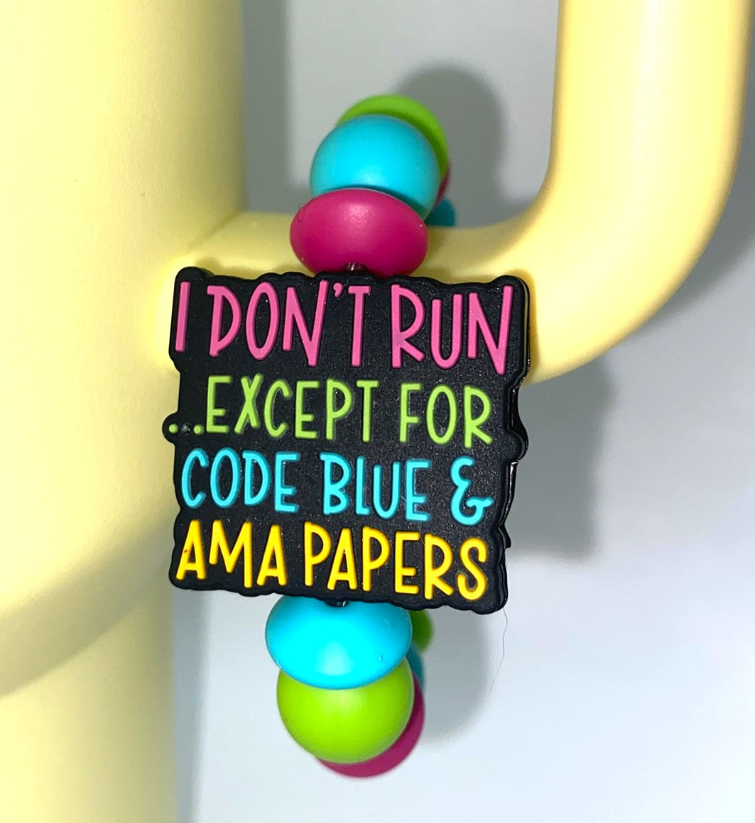 I Don't Run Except For Code Blue And AMA Papers Nurse Medical Stanley Tumbler Cup Handle Charm