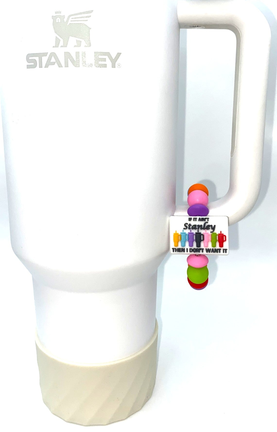 If It Ain't Stanley Then I Don't Want It Tumblers Stanley Tumbler Cup Handle Charm