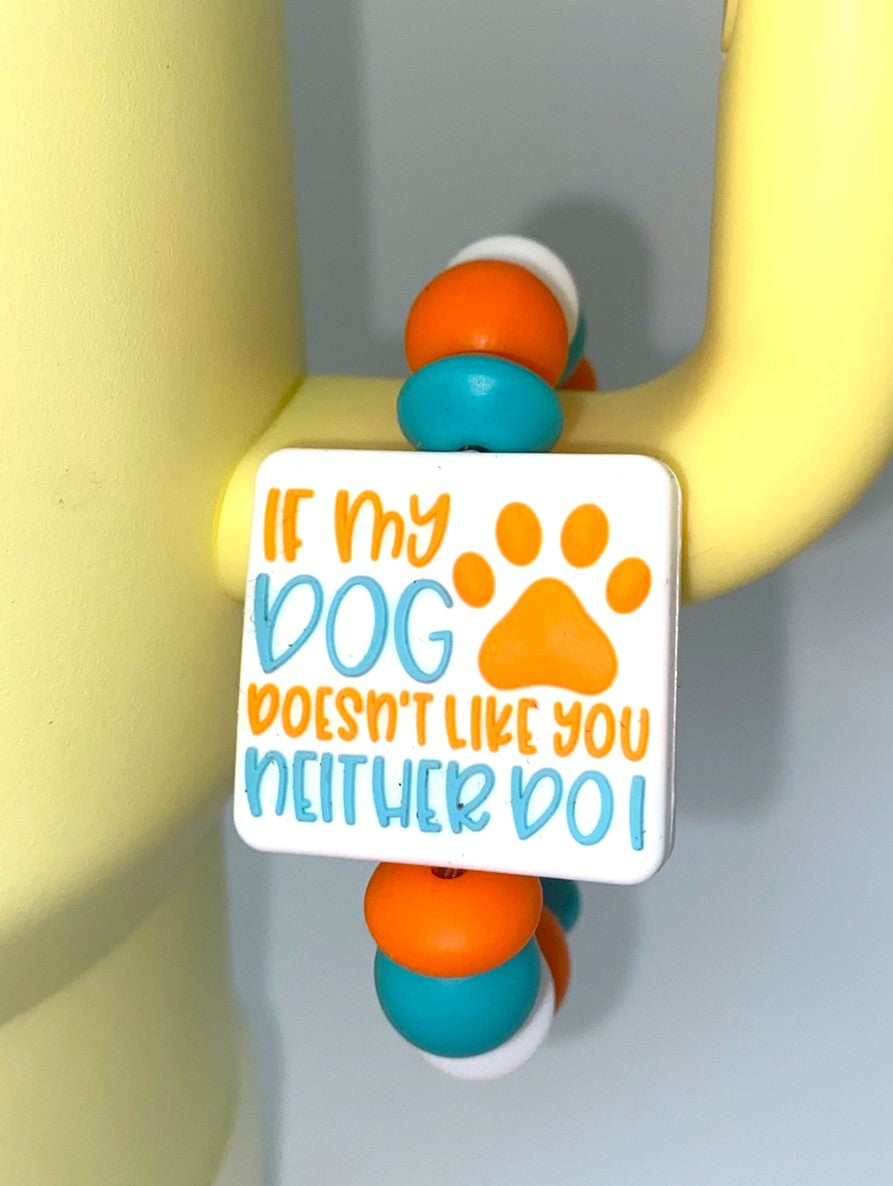 If My Dog Doesn't Like You Neither Do I funny Stanley Tumbler Cup Handle Charm