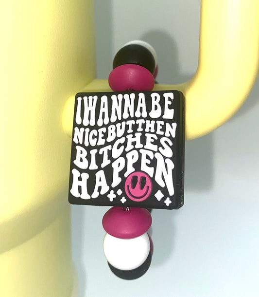 I Wanna Be Nice But Then Bitches Happen Funny Stanley Tumbler Cup Handle Charm