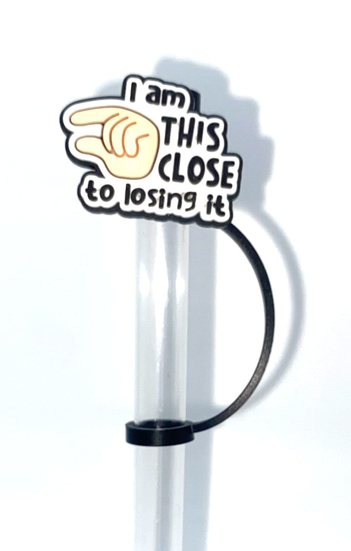 I Am This Close To Losing It Straw Topper
