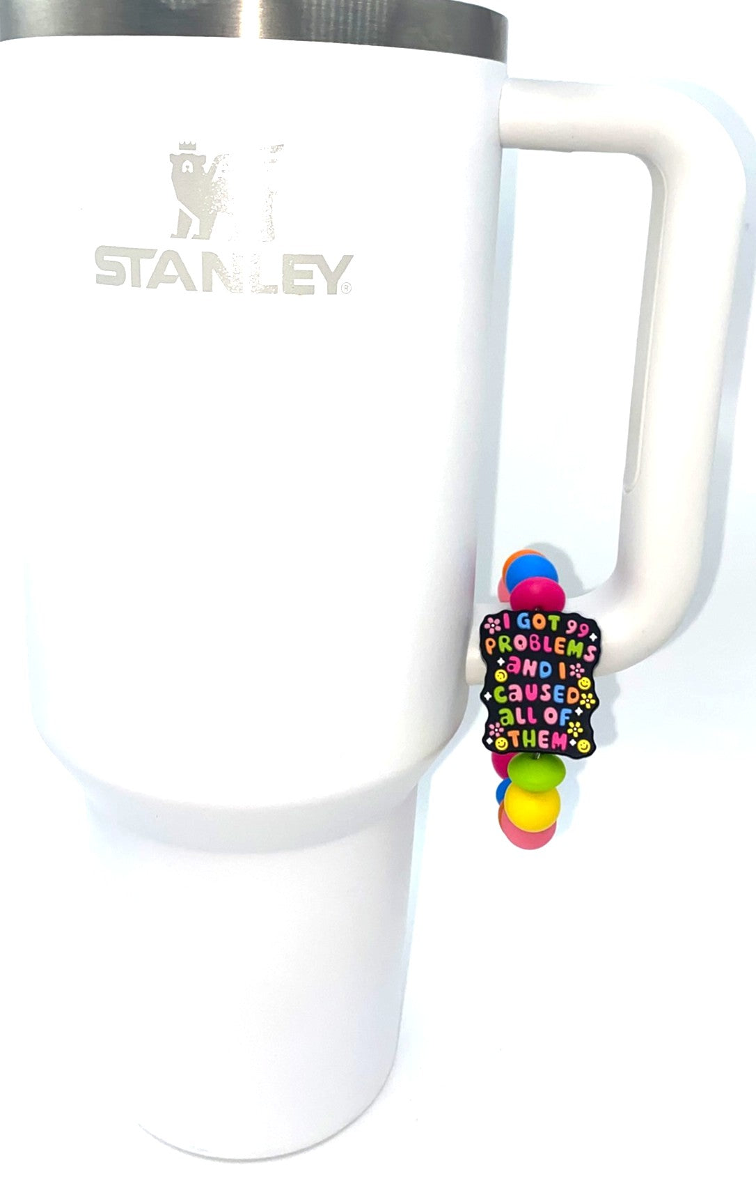 I Got 99 Problems And I Caused All Of Them Stanley Tumbler Cup Handle