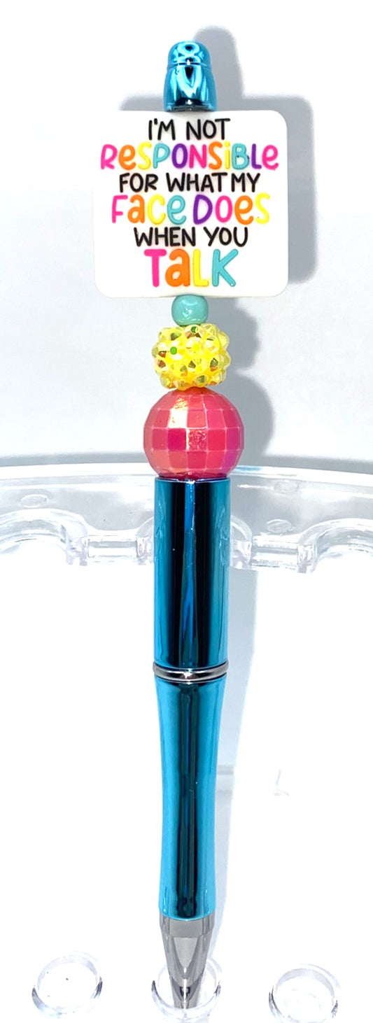 I'm Not Responsible For What My Face Does When You Talk funny Beaded Pen