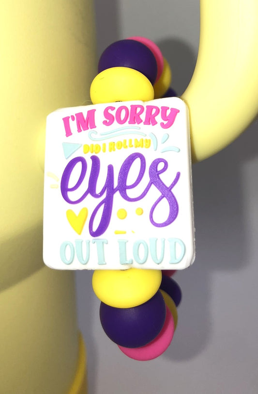 I'm Sorry Did I Roll My Eyes Out Loud Stanley Tumbler Cup Handle Charm