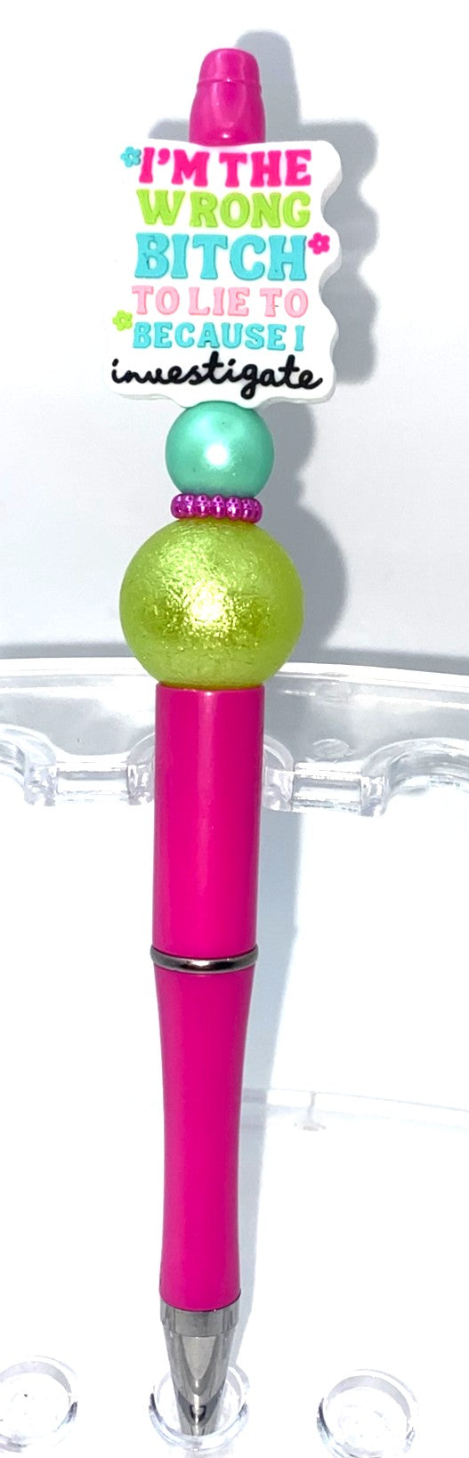 I'm The Wrong Bitch To Lie To Because I Investigate funny Beaded Pen