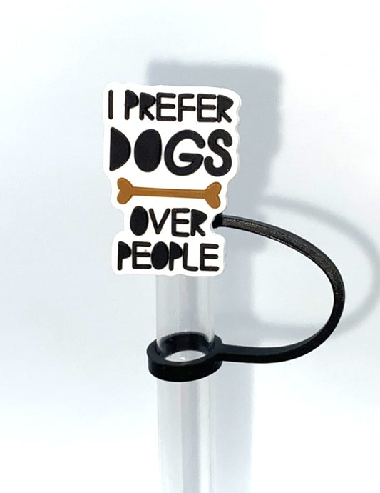 I Prefer Dogs Over People Straw Topper