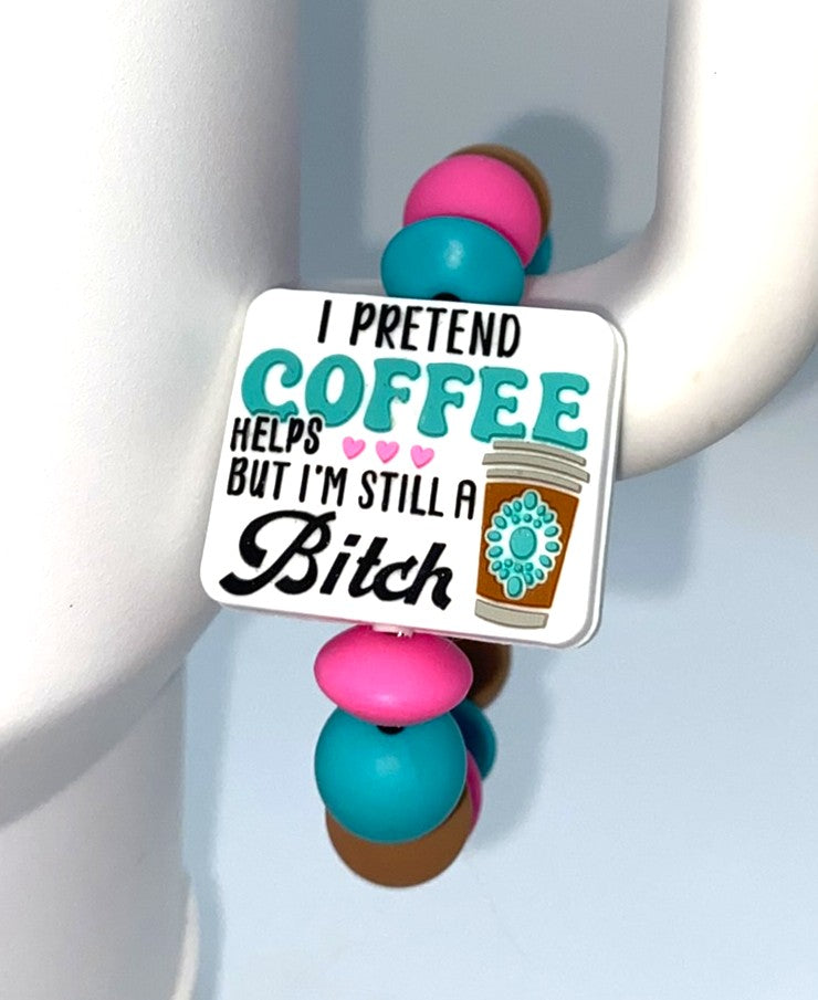 I Pretend Coffee Helps But I'm Still A Bitch Stanley Tumbler Cup Handle Charm
