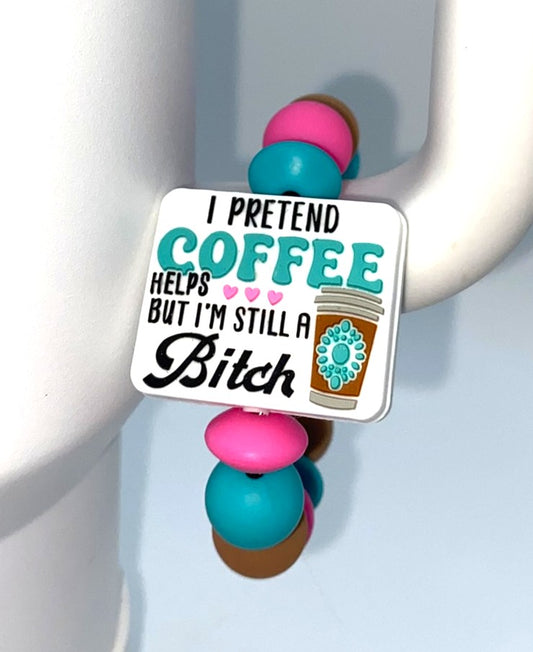 I Pretend Coffee Helps But I'm Still A Bitch Stanley Tumbler Cup Handle Charm
