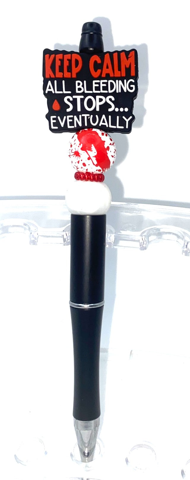 Keep Calm All Bleeding Stops Eventually Beaded Pen
