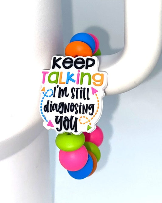 Keep Talking I'm Still Diagnosing You Funny Stanley Tumbler Cup Handle Charm