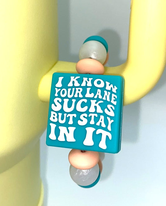 I Know Your Lane Sucks But Stay In It Stanley Tumbler Cup Handle Charm