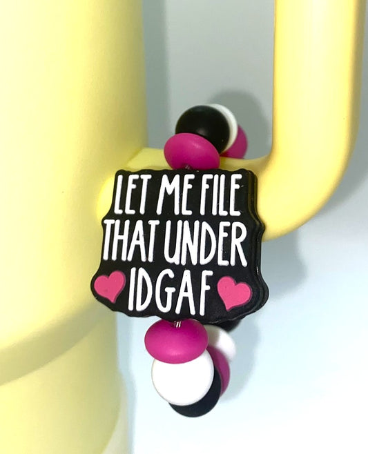 Let Me File That Under IDGAF Funny Stanley Tumbler Cup Handle Charm