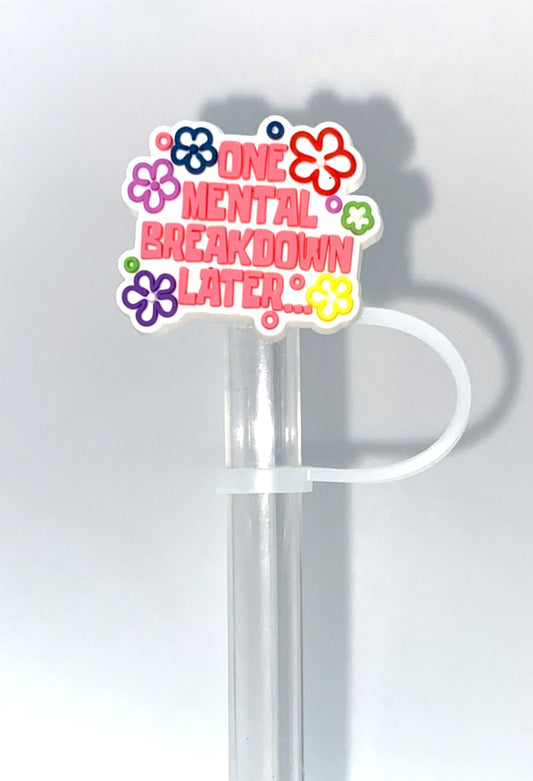 One Mental Breakdown Later Straw Topper