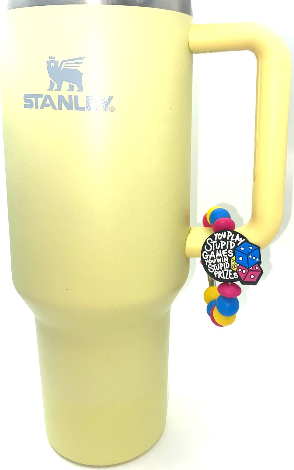 You Play Stupid Games You Win Stupid Prizes Stanley Tumbler Cup Handle Charm
