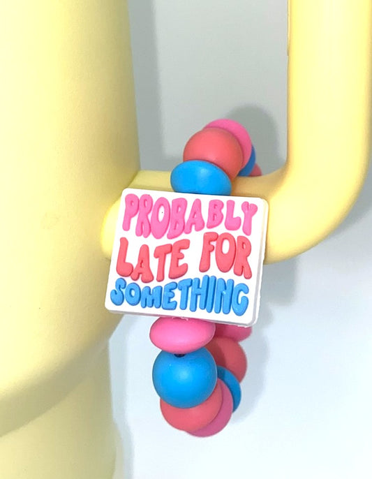 Probably Late For Something Funny Stanley Tumbler Cup Handle Charm