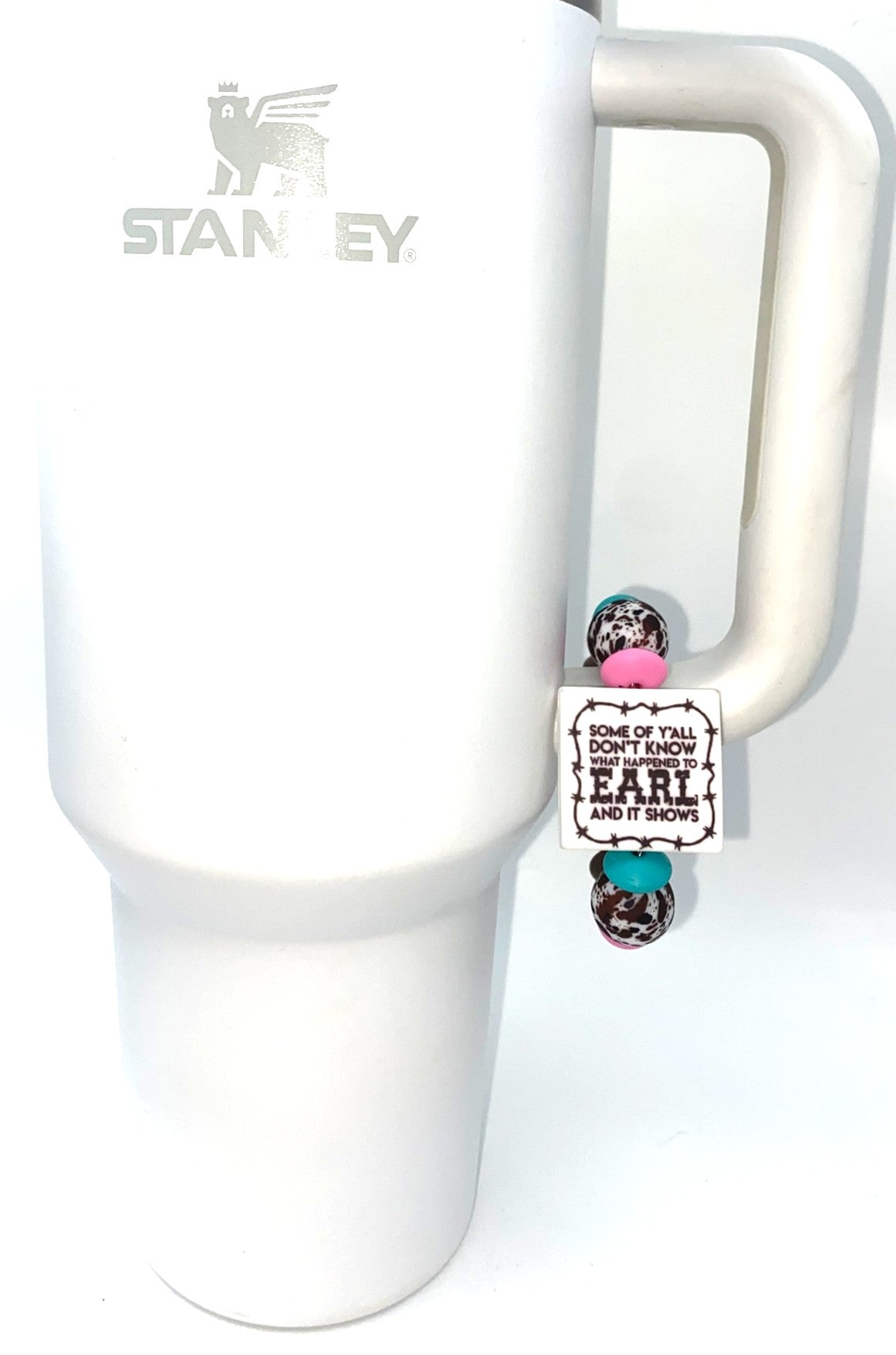 Some Of Y'all Don't Know What Happened To Earl & It Shows Stanley Tumbler Cup Handle Charm