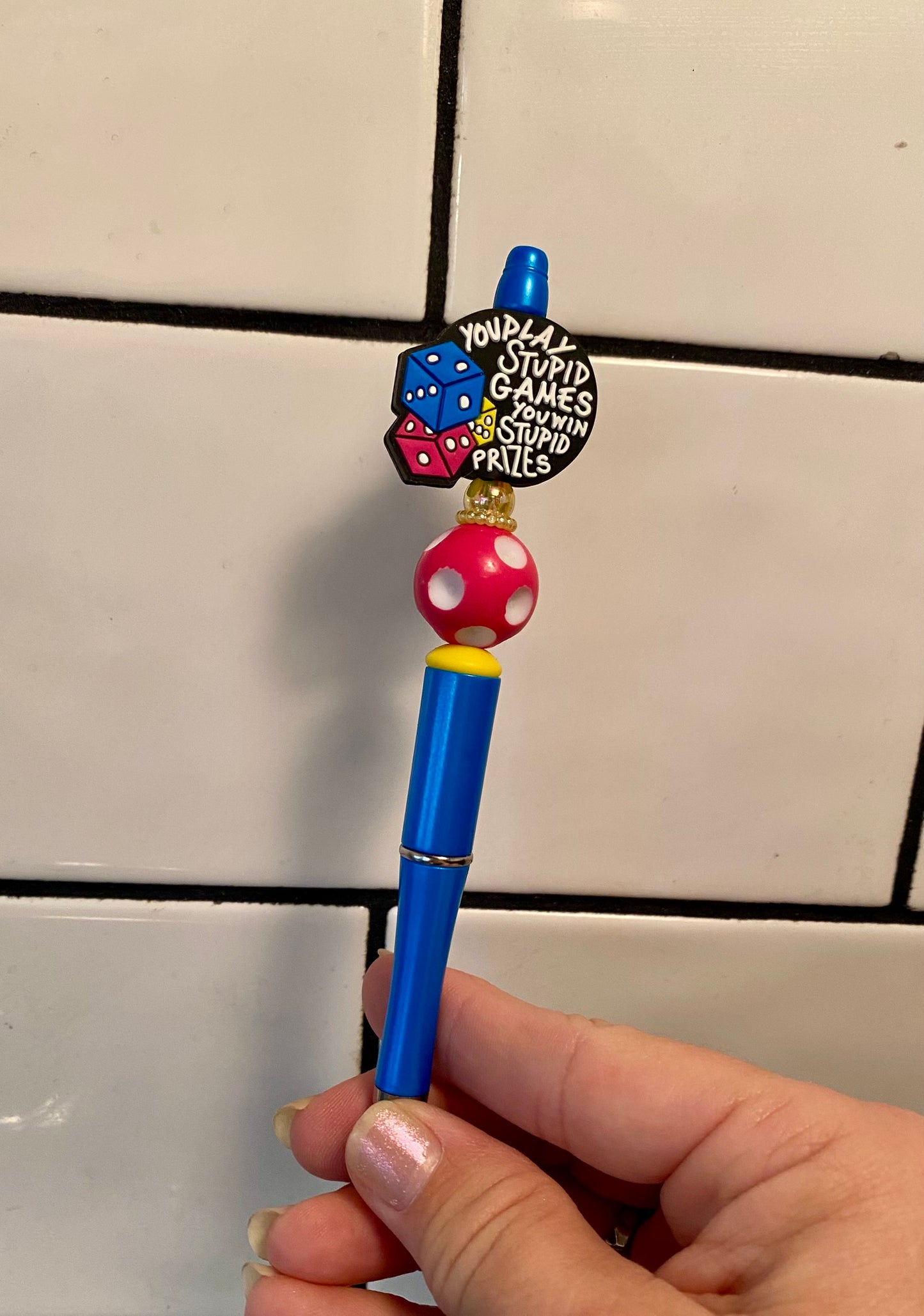 You Play Stupid Games You Win Stupid Prizes Beaded Pen