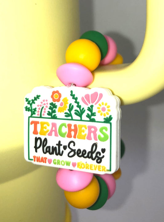 Teachers Plant Seeds That Grow Forever Stanley Tumbler Cup Handle Charm