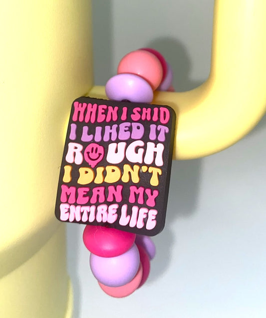 When I Said I Liked It Rough I Didn't Mean My Whole Life Stanley Tumbler Cup Handle Charm