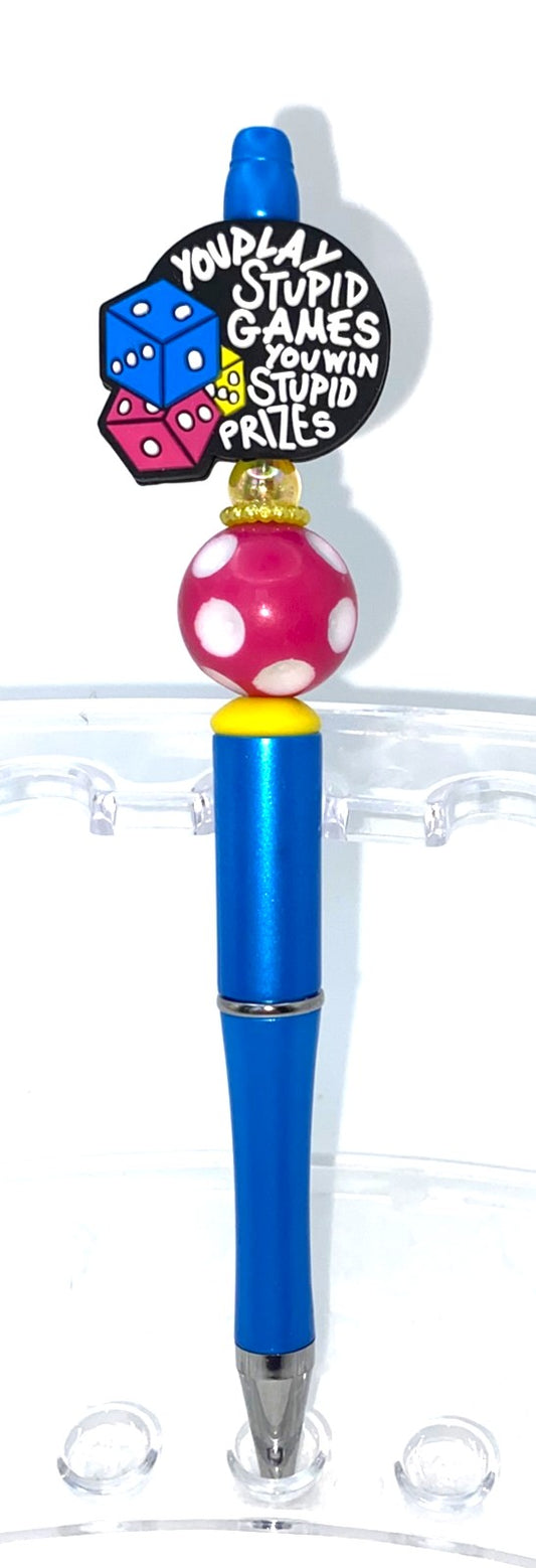 You Play Stupid Games You Win Stupid Prizes Beaded Pen